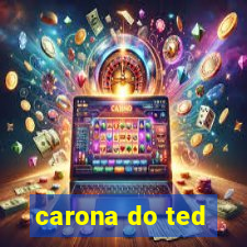 carona do ted